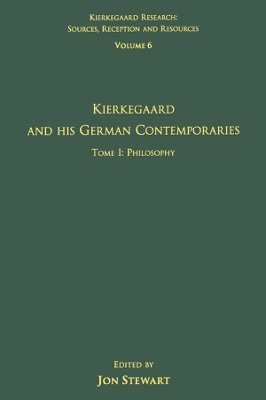 Volume 6, Tome I: Kierkegaard and His German Contemporaries - Philosophy by Jon Stewart