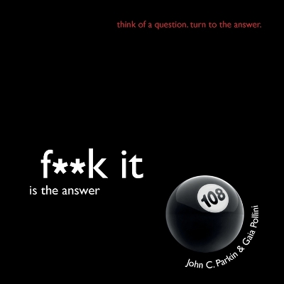 F**k It Is the Answer by John C Parkin