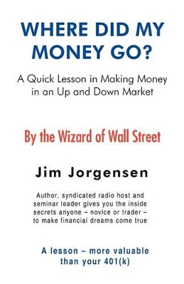 Where Did My Money Go?: A quick lesson in making money in an Up and Down market book