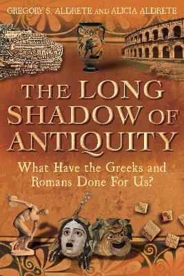 Long Shadow of Antiquity by Gregory S. Aldrete
