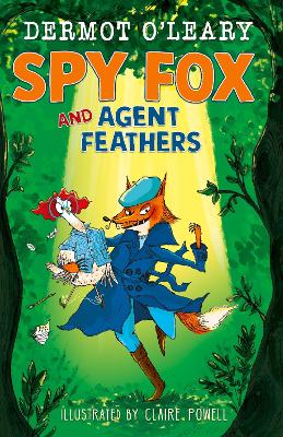 Spy Fox and Agent Feathers: A laugh-out-loud action-adventure story by Dermot O’Leary