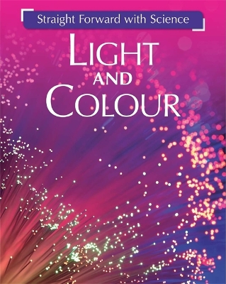 Straight Forward with Science: Light and Colour book