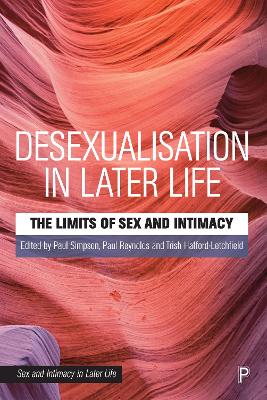 Desexualisation in Later Life: The Limits of Sex and Intimacy by Paul Simpson