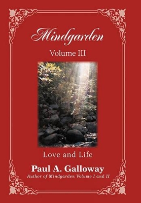 Mindgarden Volume III: Love and Life by Paul A Galloway