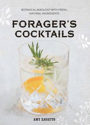 Forager's Cocktails by Amy Zavatto