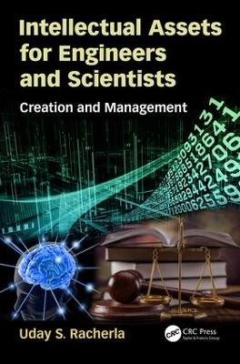 Intellectual Assets for Engineers and Scientists: Creation and Management by Uday S. Racherla