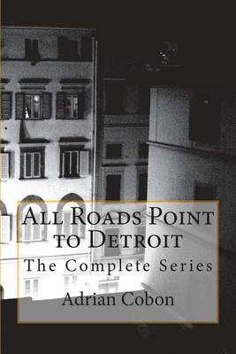 All Roads Point to Detroit: The Complete Series book