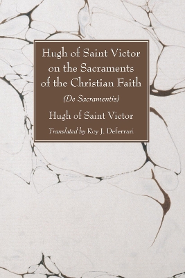 Hugh of Saint Victor on the Sacraments of the Chistian Faith book