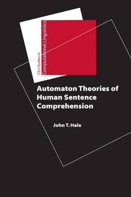 Automaton Theories of Human Sentence Comprehension by John T. Hale