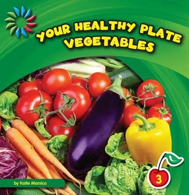 Your Healthy Plate: Vegetables by Katie Marsico