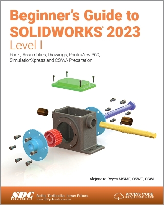 Beginner's Guide to SOLIDWORKS 2023 - Level I: Parts, Assemblies, Drawings, PhotoView 360 and SimulationXpress book