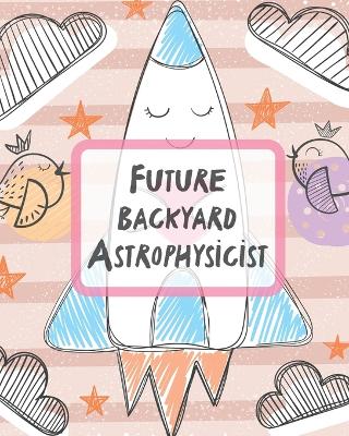 Future Backyard Astrophysicist: Record and Sketch Star Wheel Night Sky Backyard Star Gazing Planner book