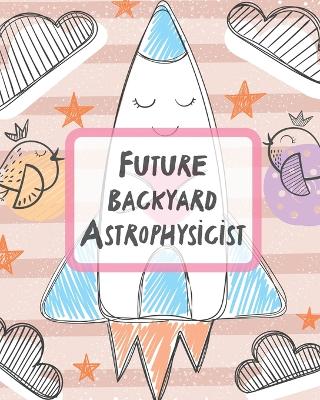 Future Backyard Astrophysicist: Record and Sketch Star Wheel Night Sky Backyard Star Gazing Planner by Patricia Larson