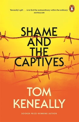 Shame and the Captives: The Tom Keneally Collection by Tom Keneally