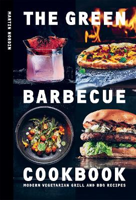 The Green Barbecue Cookbook: Modern Vegetarian Grill and BBQ Recipes book
