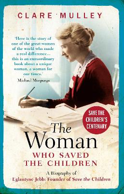 The Woman Who Saved the Children: A Biography of Eglantyne Jebb: Founder of Save the Children book