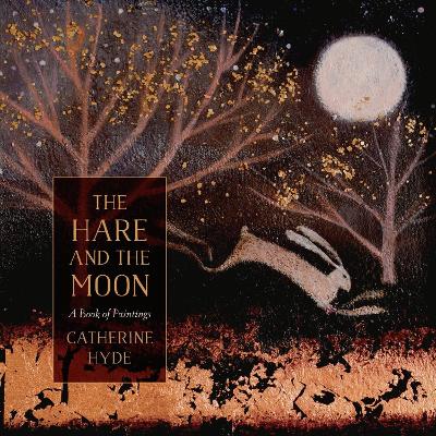 The Hare and the Moon: A Book of Paintings book