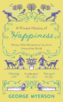 A Private History of Happiness: 99 Moments of Joy From Around the World book