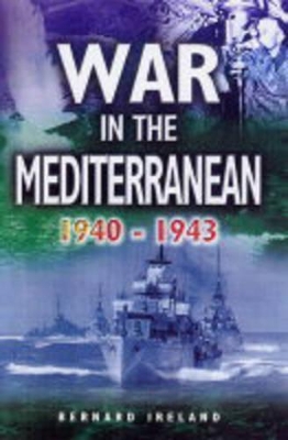 War in the Mediterranean 1940-1943 by Bernard Ireland