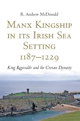 Manx Kingship in Its Irish Sea Setting, 1187-1229 book