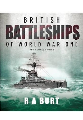 British Battleships of World War One by R A Burt