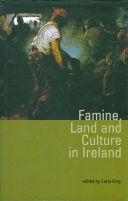Famine, Land and Culture in Ireland by Carla King