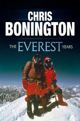 Everest Years by Sir Chris Bonington