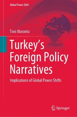 Turkey’s Foreign Policy Narratives: Implications of Global Power Shifts by Toni Alaranta