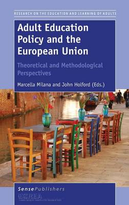 Adult Education Policy and the European Union: Theoretical and Methodological Perspectives by Marcella Milana