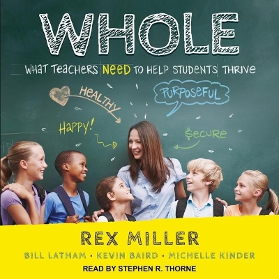 Whole: What Teachers Need to Help Students Thrive by Rex Miller