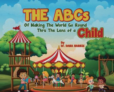 The ABCs of Making the World Go Round Thru the Lens of a Child book