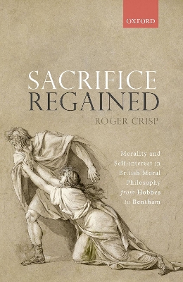 Sacrifice Regained: Morality and Self-Interest in British Moral Philosophy from Hobbes to Bentham book