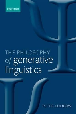 The Philosophy of Generative Linguistics by Peter Ludlow