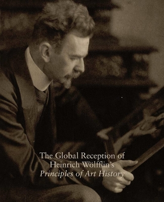 The Global Reception of Heinrich Wolfflin's Principles of Art History: Studies in the History of Art, Volume 82 book