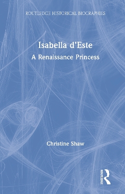 Isabella d’Este: A Renaissance Princess by Christine Shaw