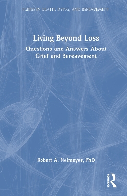 Living Beyond Loss: Questions and Answers About Grief and Bereavement by Robert A. Neimeyer
