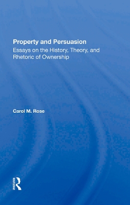 Property And Persuasion: Essays On The History, Theory, And Rhetoric Of Ownership book