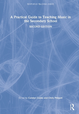 A Practical Guide to Teaching Music in the Secondary School by Chris Philpott