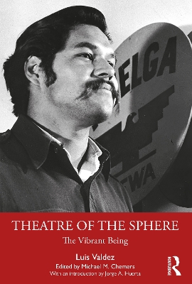 Theatre of the Sphere: The Vibrant Being by Luis Valdez