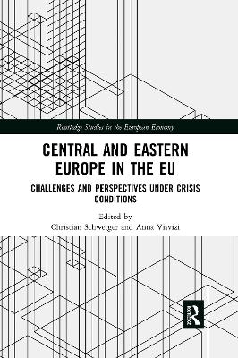 Central and Eastern Europe in the EU: Challenges and Perspectives Under Crisis Conditions by Christian Schweiger