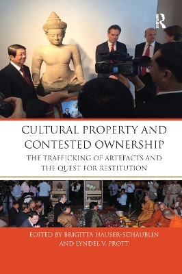 Cultural Property and Contested Ownership: The trafficking of artefacts and the quest for restitution book