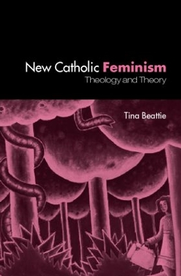 The New Catholic Feminism by Tina Beattie