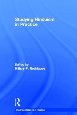 Studying Hinduism in Practice by Hillary P. Rodrigues