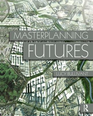 Masterplanning Futures by Lucy Bullivant