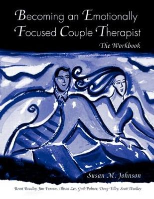 Becoming an Emotionally Focused Couple Therapist by Susan M. Johnson