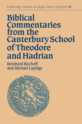 Biblical Commentaries from the Canterbury School of Theodore and Hadrian by Bernhard Bischoff