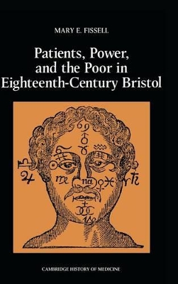 Patients, Power and the Poor in Eighteenth-Century Bristol by Mary E. Fissell
