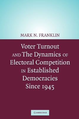 Voter Turnout and the Dynamics of Electoral Competition in Established Democracies since 1945 book