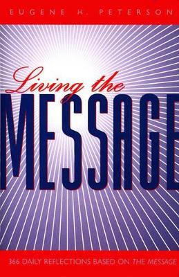 Living the Message: 366 Daily Reflections Based on the Message by Eugene H. Peterson