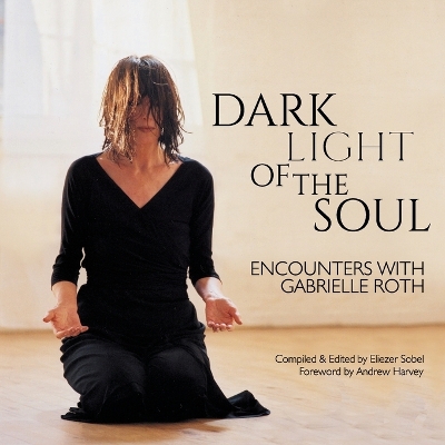 Dark Light of the Soul: Encounters with Gabrielle Roth book